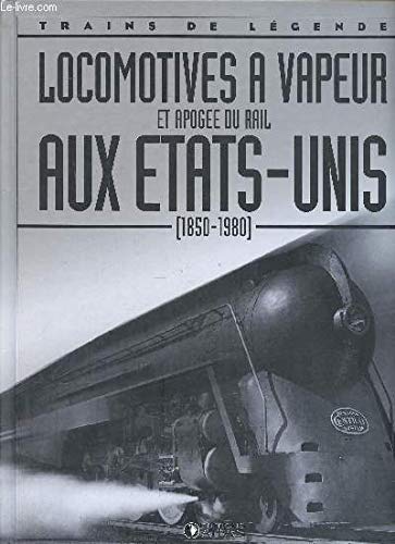 LOCOMOTIVES A VAPEUR et apogée du rail AUX ETATS-UNIS (1850-1980)