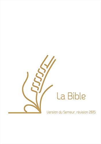 La Bible, version du Semeur, couverture textile rigide blanche, tranche dorée: Version du Semeur, révision 2015 von Editions Excelsis