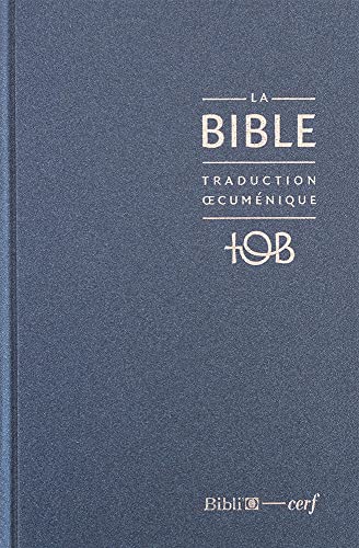La Bible TOB : Traduction oecuménique avec introductions, notes essentielles, glossaire, cartes.: Traduction cuménique, couverture bleue La Bible TOB : Traduction oecuménique avec introductions, notes essentielles, glossaire, cartes.: Traduction cuménique, couverture bleue