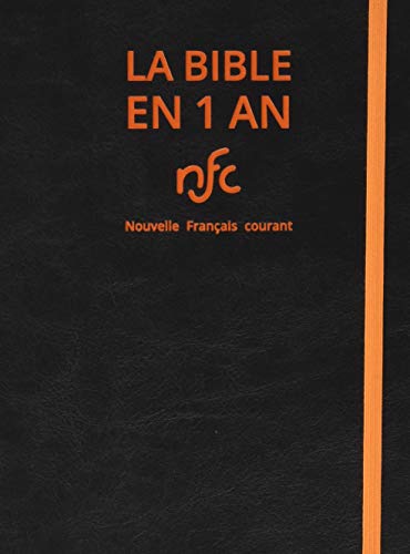 La Bible en 1 an : Nouvelle Français courant. Avec les livres deutérocanoniques: Avec les deutérocanoniques La Bible en 1 an : Nouvelle Français courant. Avec les livres deutérocanoniques: Avec les deutérocanoniques