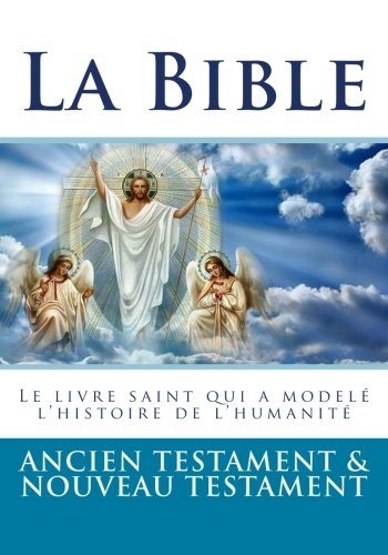 La Bible: Ancien Testament et Nouveau Testament La Bible: Ancien Testament et Nouveau Testament von CreateSpace Independent Publishing Platform
