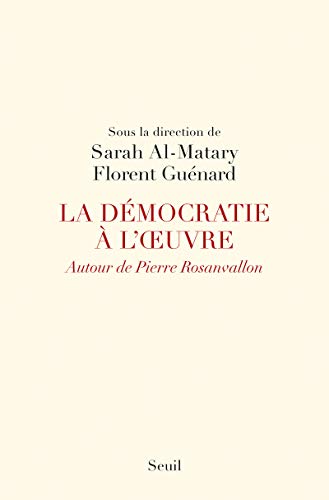 La Démocratie à l'oeuvre: Autour de Pierre Rosanvallon