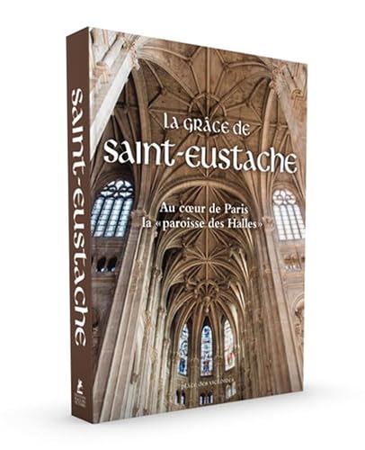 La Grâce de Saint-Eustache - Au coeur de Paris la paroisse des Halles von PLACE VICTOIRES