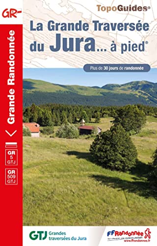 Grande Traversée du Jura à pied GR509/GRP (0512): réf. 512 (Grande Randonnée, Band 512) von Federation Francaise de la Randonnee Pedestre