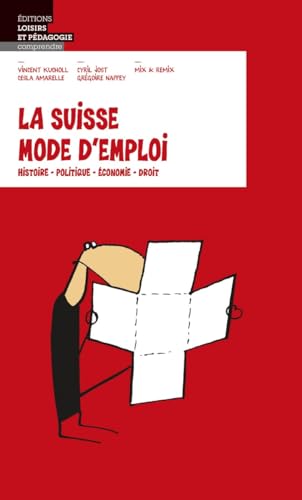 La Suisse mode d'emploi: Histoire, politique, économie, droit La Suisse mode d'emploi: Histoire, politique, économie, droit von Lep