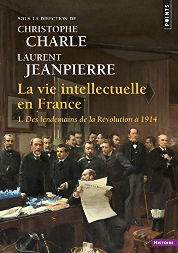 La Vie intellectuelle en France, tome 1: 1. Des lendemains de la Révolution à 1914 La Vie intellectuelle en France, tome 1: 1. Des lendemains de la Révolution à 1914 von Points
