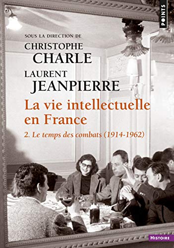 La Vie intellectuelle en France, tome 2: 2. Le temps des combats (1914-1962)