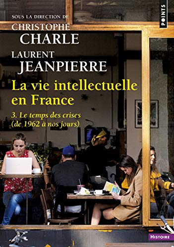 La Vie intellectuelle en France, tome 3: 3. Le temps des crises (de 1962 à nos jours) von Points