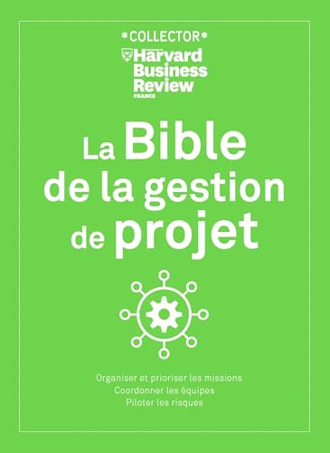 LA BIBLE DE LA GESTION DE PROJET: Organiser et prioriser les missions, coordonner les équipes, piloter les risques LA BIBLE DE LA GESTION DE PROJET: Organiser et prioriser les missions, coordonner les équipes, piloter les risques
