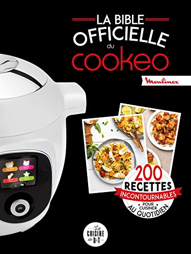 La bible officielle du Cookeo : 200 recettes incontournables pour cuisiner au quotidien von Dessain et Tolra