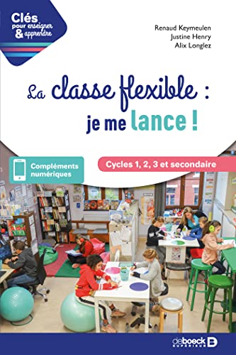 La classe flexible : je me lance ! Cycles 1, 2, 3 et secondaire von De Boeck Supérieur