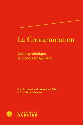 La Contamination: Lieux Symboliques Et Espaces Imaginaires von Classiques Garnier