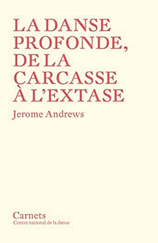La danse profonde, de la carcasse à l'extase La danse profonde, de la carcasse à l'extase von CND PANTIN