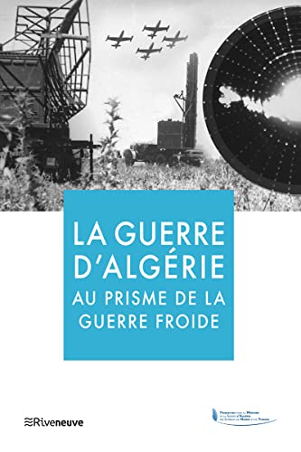 La guerre d'Algérie au prisme de la guerre froide La guerre d'Algérie au prisme de la guerre froide von RIVENEUVE