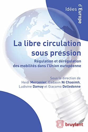 La libre circulation au sein de l'Union européenne: Régulation et dérégulation des mobilités dans l'Union européenne La libre circulation au sein de l'Union européenne: Régulation et dérégulation des mobilités dans l'Union européenne