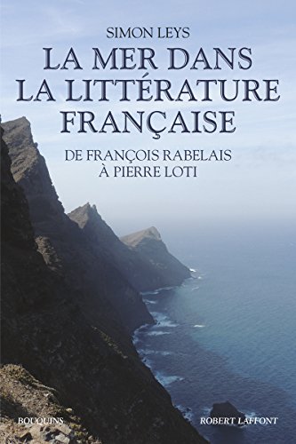 La mer dans la littérature française: De François Rabelais à Pierre Loti La mer dans la littérature française: De François Rabelais à Pierre Loti