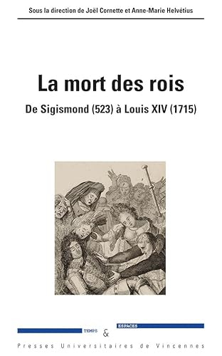 La mort des rois: De Sigismond (523) à Louis XIV (1715) von PU VINCENNES