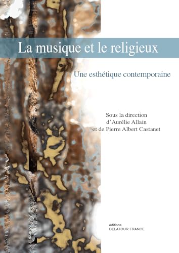 La musique et le religieux: Une esthétique contemporaine von DELATOUR FRANCE
