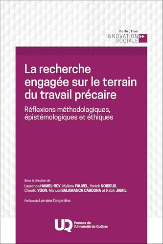 La recherche engagée sur le terrain du travail précaire: Réflexions méthodologiques, épistémologiques et éthiques von PU QUEBEC