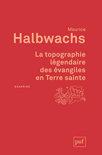La topographie légendaire des évangiles en Terre sainte: Etude de mémoire collective La topographie légendaire des évangiles en Terre sainte: Etude de mémoire collective