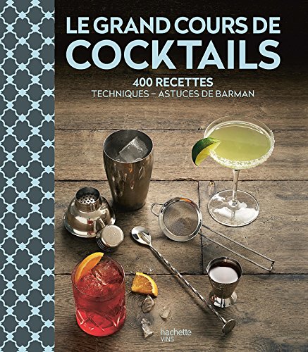 Le Grand Cours de Cocktails: 400 recettes, techniques, astuces de barman Le Grand Cours de Cocktails: 400 recettes, techniques, astuces de barman