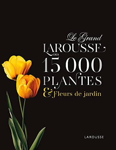 Le Grand Larousse des 15000 plantes et fleurs de jardin von LAROUSSE