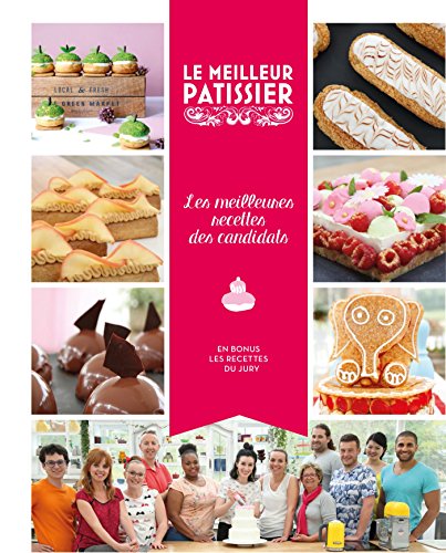 Le Meilleur Pâtissier, les candidats, saison 5: Les meilleures recettes des candidats saison 5 Le Meilleur Pâtissier, les candidats, saison 5: Les meilleures recettes des candidats saison 5