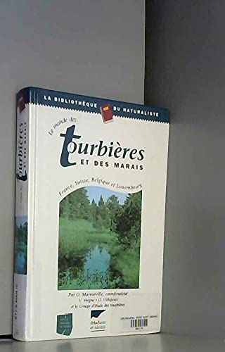 Le Monde Des Tourbieres Et Des Marais. France, Suisse, Belgique Et Luxembourg Le Monde Des Tourbieres Et Des Marais. France, Suisse, Belgique Et Luxembourg
