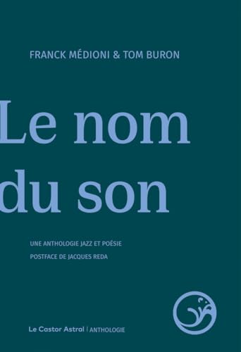 Le Nom du son: Une anthologie jazz et poésie Le Nom du son: Une anthologie jazz et poésie von CASTOR ASTRAL