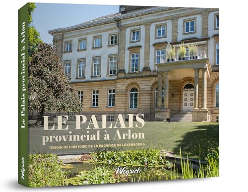 Le Palais provincial à Arlon: Témoin de l'histoire de la province de Luxembourg
