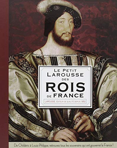 Le Petit Larousse des Rois de France Le Petit Larousse des Rois de France