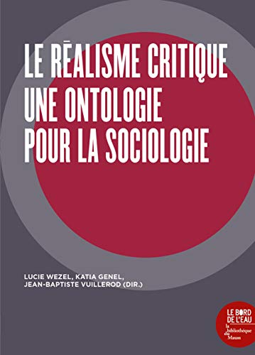 Le Réalisme critique: Une ontologie pour la sociologie Le Réalisme critique: Une ontologie pour la sociologie von BORD DE L EAU