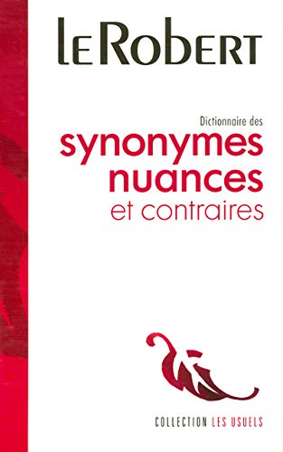 Le Robert Dictionnaire des Synonymes Nuances et Contraires: Version Reliee - Flexi-bound Library Version (Usuels - Flexi Bound)