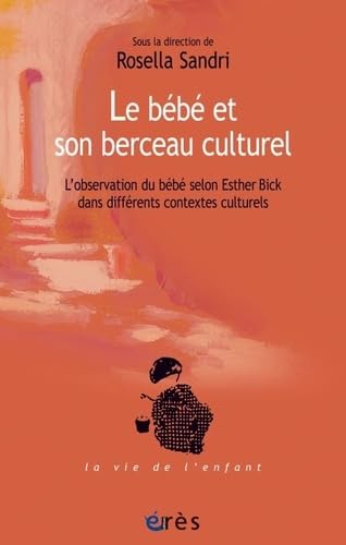 Le bébé et son berceau culturel: L'OBSERVATION DU BEBE SELON ESTHER BICK DANS DIFFERENTS CONTEXTES CULTURELS Le bébé et son berceau culturel: L'OBSERVATION DU BEBE SELON ESTHER BICK DANS DIFFERENTS CONTEXTES CULTURELS von ERES