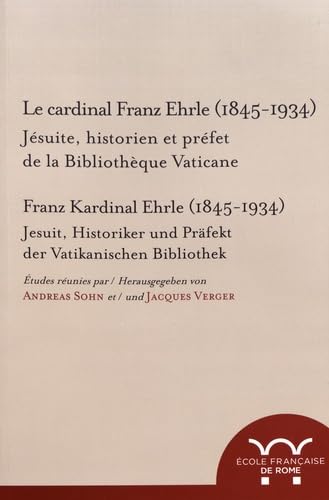Le cardinal franz ehrle (1845-1934). jesuite, historien et prefet de la biblioth: JESUITE, HISTORIEN ET PREFET DE LA BIBLIOTHEQUE VATICANE von ECOLE ROME