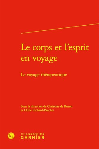 Le Corps Et l'Esprit En Voyage: Le Voyage Therapeutique von Classiques Garnier