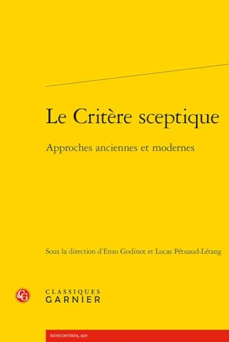Le Critere Sceptique: Approches Anciennes Et Modernes (Etudes De Philosophie, 16, Band 16) von Classiques Garnier