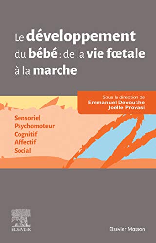 Le développement du bébé : de la vie foetale à la marche: Sensoriel - Psychomoteur - Cognitif - Affectif - Social Le développement du bébé : de la vie foetale à la marche: Sensoriel - Psychomoteur - Cognitif - Affectif - Social von Elsevier Masson