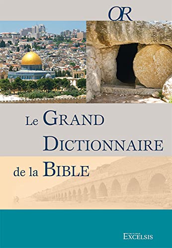 Le grand dictionnaire de la Bible von Editions Excelsis