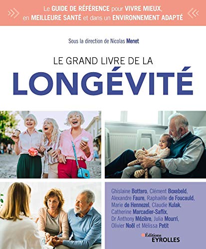 Le grand livre de la longévité: Le guide de référence pour vivre mieux, en meilleure santé et dans un environnement adapté von EYROLLES