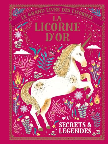 Le grand livre des licornes - La licorne d'Or: Secrets & légendes