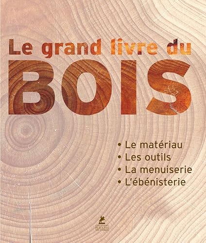 Le grand livre du Bois: Le matériau, les outils, la menuiserie, l'ébénisterie von PLACE VICTOIRES