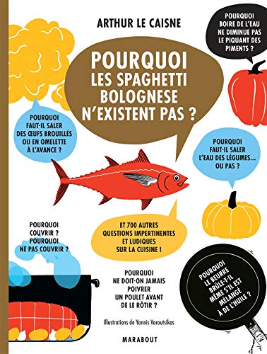Pourquoi les spaghetti bolognese n'existent pas: Et 700 autres questions impertinentes et ludiques sur la cuisine Pourquoi les spaghetti bolognese n'existent pas: Et 700 autres questions impertinentes et ludiques sur la cuisine