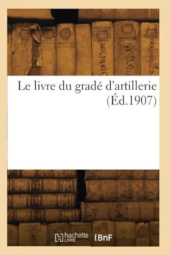 Le livre du gradé d'artillerie (Éd.1907) von Hachette Livre BNF