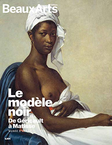 Le modèle noir, de Géricault à Matisse : Musée d'Orsay Le modèle noir, de Géricault à Matisse : Musée d'Orsay von Beaux Arts éditions