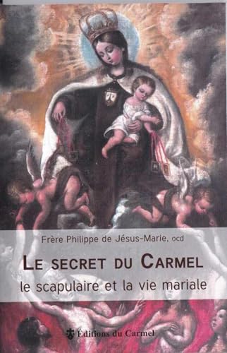Le secret du Carmel - Le scapulaire et la vie mariale Le secret du Carmel - Le scapulaire et la vie mariale