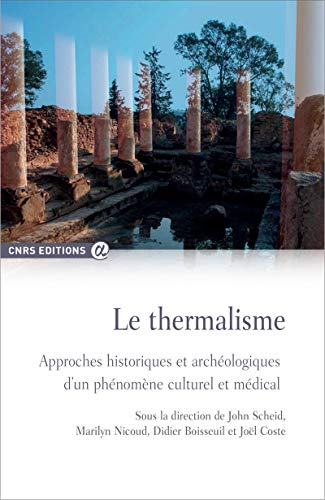 Le thermalisme - Approche historiques et archélogiques d'un phénomène culturel et médical: Approches historiques et archéologiques d'un phénomène culturel et médical Le thermalisme - Approche historiques et archélogiques d'un phénomène culturel et médical: Approches historiques et archéologiques d'un phénomène culturel et médical von CNRS EDITIONS