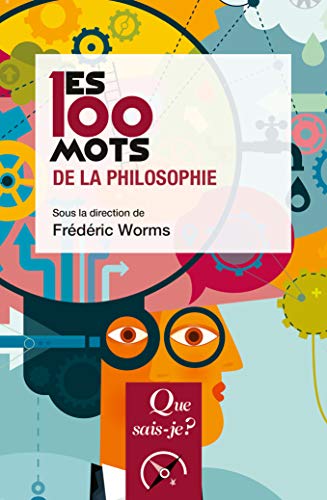 Les 100 mots de la philosophie Les 100 mots de la philosophie
