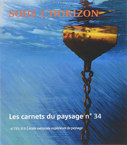 Les Carnets du paysage n° 34 - Sous l'horizon Les Carnets du paysage n° 34 - Sous l'horizon von Actes Sud