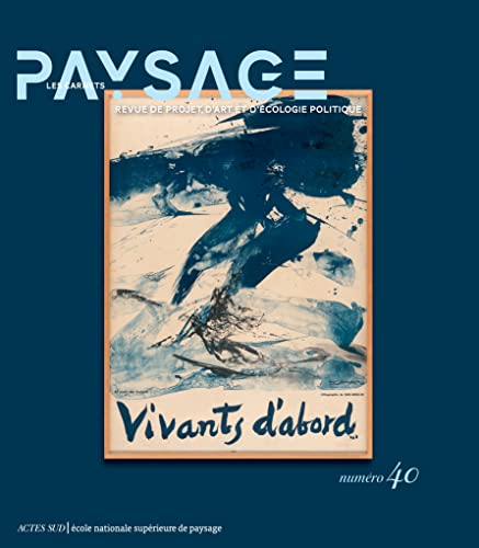 Les Carnets du paysage n° 40: Vivants d'abord Les Carnets du paysage n° 40: Vivants d'abord